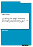 Eine Analyse von Robert Schumanns 'Mondnacht' des Liederkreises op. 39 vor dem Hintergrund seiner Biograp