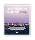 Stadtschwärmer Hannover: JUNG, INSPIRIEREND, KÖSTLICH, KREATIV, HERZLICH ... EINE STADT UND IHRE VIELFÄLTIGSTEN SEITEN