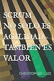 SCRUM NO SOLO ES AGILIDAD, TAMBIÉN ES VALOR