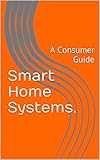 Smart Home Systems.: A Consumer Guide (English Edition)