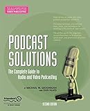 Podcast Solutions: The Complete Guide to Audio and Video Podcasting