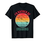 I'd Rather Be Drawing - Kunstliebhaber, Skizzieren und Illustratoren T-S