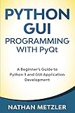 Python GUI Programming with PyQt: A Beginner’s Guide to Python 3 and GUI Application Develop