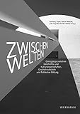 ZwischenWelten: Grenzgänge zwischen Geschichts- und Kulturwissenschaften, Geschichtsdidaktik und Politischer Bildung