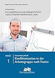 Lehrbuchreihe Fachgespräch und Präsentation Industriemeisterprüfung (IHK) Band 1 : Konfliktsituation in der Arbeitsgruppe nach Fusion: Vorbereitung ... der handlungsspezifischen Qualifikation)