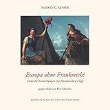 Europa ohne Frankreich?: Deutsche Anmerkungen zur französischen Frage - Essays zum neuen und alten Europ