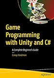 Game Programming with Unity and C#: A Complete Beginner’s Guide (English Edition)