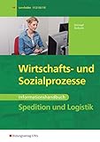 Spedition und Logistik: Wirtschafts - und Sozialprozesse: Informationshandbuch: Informationshandbücher und Lernsituationen / Wirtschafts - und ... Informationshandbücher und Lernsituationen)