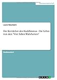 Die Kernlehre des Buddhismus - Die Lehre von den 'Vier Edlen Wahrheiten'