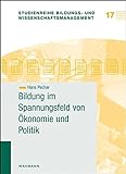 Bildung im Spannungsfeld von Ökonomie und Politik (Studienreihe Bildungs- und Wissenschaftsmanagement)