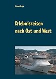 Erlebnisreisen nach Ost und West: Reise nach Jerusalem Mit der Bahn in die Schweiz Kreuzfahrt Westliches M