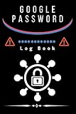 Google Password Log Book: The Personal Internet Address Unforgettable Notes for Home password log book and internet password organizer, alphabetical ... Logbook To Protect Usernames and Passw