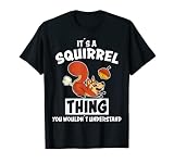 Its A Squirrel Thing Design Nüsse Spruch Eichhörnchen T-S