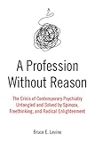 A Profession Without Reason: The Crisis of Contemporary Psychiatry—Untangled and Solved by Spinoza, Freethinking, and Radical Enlightenment (English Edition)