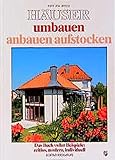 Häuser umbauen, anbauen, aufstocken: Das Buch voller Beispiele: zeitlos, modern,