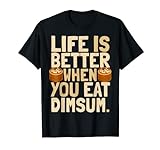 Funny Life is Better Eat Dimsum Chinesisches Essen Wortspiel Memes T-S