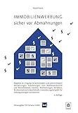 Immobilienwerbung – sicher vor Abmahnungen: Ratgeber im Umgang mit berechtigten und unberechtigten Abmahnungen, Erläuterungen zum Wettbewerbsrecht und ... für Zeitungsanzeigen und I