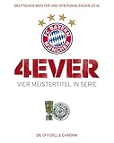 FC Bayern München: 4ever – Vier Meistertitel in Serie: Deutscher Meister und DFB-Pokalsieger 2016. Die offizielle Chronik