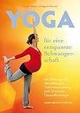 Yoga für eine entspannte Schwangerschaft: mit Sonnengruß, Atemübungen, Tiefenentspannung und Ayurveda-Gesundheitstipp