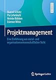 Projektmanagement: Eine Einführung aus sozial- und organisationswissenschaftlicher S