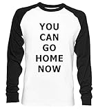 You Can Go Home Now Gym Shirt Unisex Baseball T-Shirt Langarm Herren Damen Weiß Schw