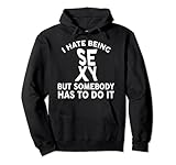 Ich hasse es, sexy zu sein, aber irgendjemand muss es tun Pullover H