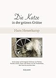 Die Katze in der grünen Grütze: 6 lustige und bewegende Erlebnisse mit Pferden, Hunden, Katzen, Enten und Gänsen von der Nordseeküste über Kairo bis ans Rote M