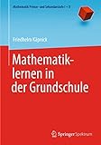 Mathematiklernen in der Grundschule (Mathematik Primarstufe und Sekundarstufe I + II)