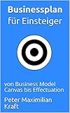 Businessplan für Einsteiger: von Business Model Canvas bis E