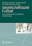 Gesellschaftsspiel Fußball: Eine sozialwissenschaftliche Annäherung