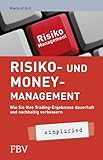 Risiko- und Money-Management - simplified: Wie Sie Ihre Tradingsergebnisse Dauerhaft Und Nachhaltig Verb