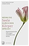 Wenn die Seele durch den Körper spricht: Psychosomatische Störung