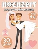 Hochzeit Malbuch für Kinder: Geschenk für Mädchen und Jungen (Kleinkinder Vorschulkinder & Kindergarten) Kuchen, Anzüge, Eheringe, Blumen,Teddybären, Autos und mehr!