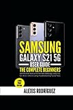 Samsung Galaxy S21 5G User Guide: The Complete Beginners and Pro User Manual for the New Samsung Galaxy S21, S21+ & S21 Ultra including Troubleshooting Tips & Tricks (Large Print Edition)