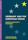 Germany and the European Union: Europe's Reluctant Hegemon? (The European Union Series)