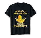 Lustiger Frag nicht was für Saft einfach Orangensaft Spruch T-S