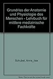 Grundriss der Anatomie und Physiologie des Menschen, Lehrbuch für mittlere medizinische Fachkräfte,