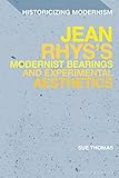 Jean Rhys's Modernist Bearings and Experimental Aesthetics (Historicizing Modernism) (English Edition)