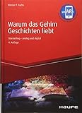 Warum das Gehirn Geschichten liebt - inkl. Augmented-Reality-App: Storytelling - analog und digital (Haufe Fachbuch)