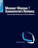 Microsoft Windows 7 Administrator's Reference: Upgrading, Deploying, Managing, and Securing Windows 7