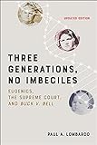 Three Generations, No Imbeciles: Eugenics, the Supreme Court, and Buck v. Bell (English Edition)
