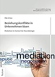Beziehungskonflikte in Unternehmen lösen: Mediation im Kontext der Neurobiologie (Wissenschaftliche Beiträge aus dem Tectum Verlag: Wirtschaftswissenschaften 96)