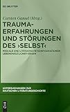 Trauma-Erfahrungen und Störungen des ‚Selbst‘: Mediale und literarische Konfigurationen lebensweltlicher Krisen (Untersuchungen zur deutschen Literaturgeschichte, 159, Band 159)