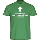 Multifanshop T-Shirt So gut können Flatrate-Säufer Aussehen! grün Herren Gr. S bis 2XL, Größe:XXL