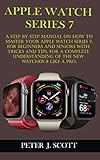 APPLE WATCH SERIES 7: A Step By Step Manual On How To Master Your Apple Watch Series 7, For Beginners And Seniors With Tricks And Tips, For A Complete ... New WatchOS 8 Like A Pro. (English Edition)