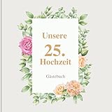 25. Hochzeit Gastebuch Hochzeitsgästebuch zur Silberne Hochzeit: Deko - Fotobuch - Geschenk zur Feier der Silberne Hochzeit25 Jahre - Buch für Glückwünsche und Fotos der G