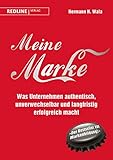 Meine Marke: Was Unternehmen authentisch, unverwechselbar und langfristig erfolg