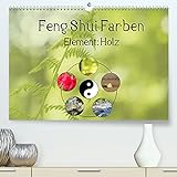 Feng Shui Farben - Element: Holz (Premium, hochwertiger DIN A2 Wandkalender 2022, Kunstdruck in Hochglanz)