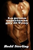 La prima esperienza gay di Tony: racconto erotico gay (Italian Edition)