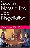 Session Notes - The Job Negotiation (Session Notes from the Front Lines of Writing Consulting) (English Edition)